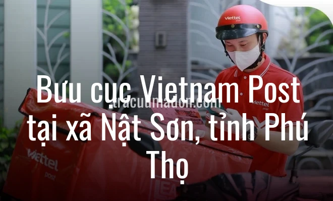 Bưu cục Vietnam Post tại xã Nật Sơn, tỉnh Phú Thọ