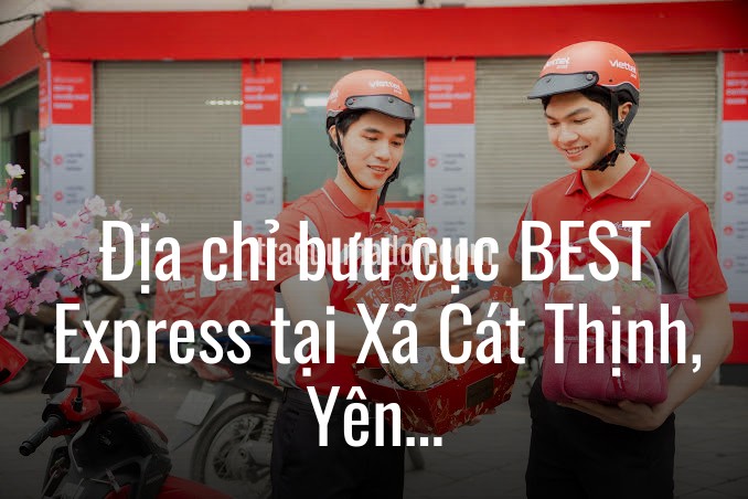 Địa chỉ bưu cục BEST Express tại Xã Cát Thịnh, Yên Bái