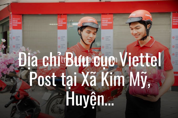 Địa chỉ Bưu cục Viettel Post tại Xã Kim Mỹ, Huyện Kim Sơn, Tỉnh Ninh Bình