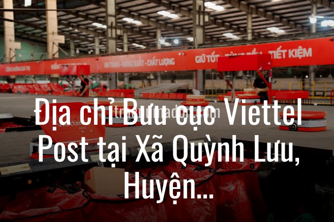 Địa chỉ Bưu cục Viettel Post tại Xã Quỳnh Lưu, Huyện Nho Quan, Tỉnh Ninh Bình