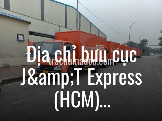 Địa chỉ bưu cục J&T Express (HCM) An Phú Đông 2 tại Quận 12, Thành phố Hồ Chí Minh