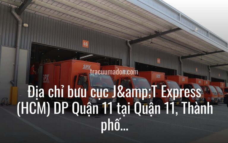 Địa chỉ bưu cục J&T Express (HCM) DP Quận 11 tại Quận 11, Thành phố Hồ Chí Minh