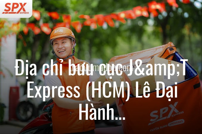 Địa chỉ bưu cục J&T Express (HCM) Lê Đại Hành tại Quận 11, Thành phố Hồ Chí Minh