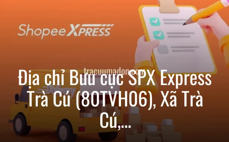 Địa chỉ Bưu cục SPX Express Trà Cú (80TVH06), Xã Trà Cú, Tỉnh Vĩnh Long
