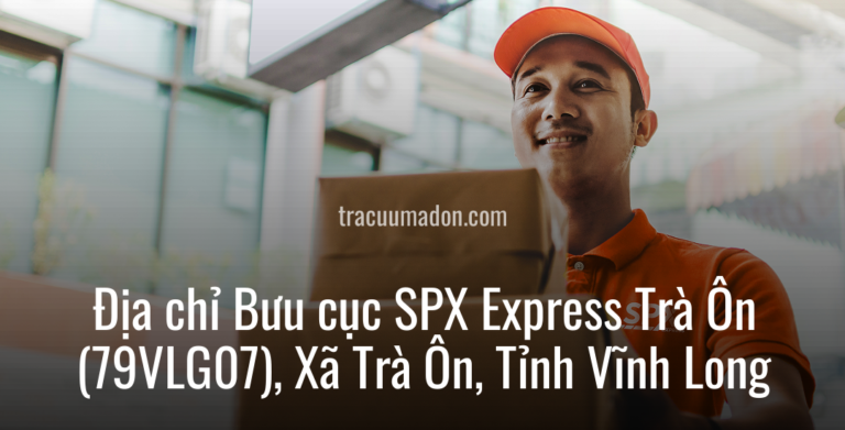 Địa chỉ Bưu cục SPX Express Trà Ôn (79VLG07), Xã Trà Ôn, Tỉnh Vĩnh Long