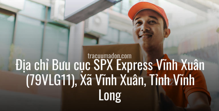 Địa chỉ Bưu cục SPX Express Vĩnh Xuân (79VLG11), Xã Vĩnh Xuân, Tỉnh Vĩnh Long